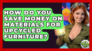 How Do You Save Money On Materials For Upcycled Furniture? - The Upcycle Lab