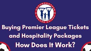 Premier League Tickets Hospitality Packages And Groundhopper Guides How Does All This Work?