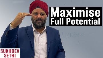 How To Maximize Your Full Potential | Dev Sethi Global