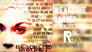 Blacklite District - We Are The Danger (Lyrics Video)