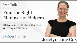 Find the Right Manuscript Helpers: Beta Readers, Critique Partners, Etc , with Jocelyn Jane Cox