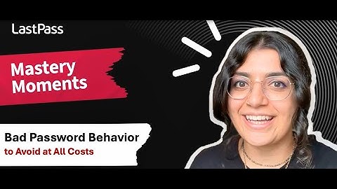 Bad password habits to avoid from the LastPass Solutions Consulting Team | LastPass Mastery Moments