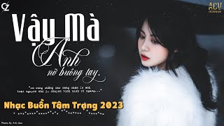 Vậy Mà Anh Nỡ Buông Tay Em Rồi | Ân Tình Sang Trang, Mất Anh Rồi| Nhạc Ballad Buồn Hot Nhất Hiện Nay