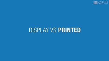 Display Vs Printed | Getting the Best Label Prints