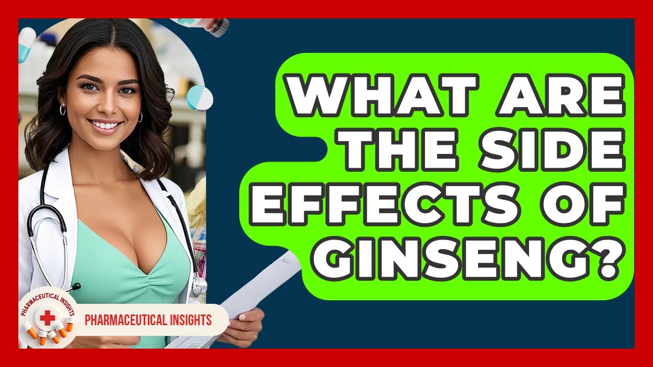 What Are The Side Effects Of Ginseng? - Pharmaceutical Insights