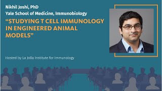 Studying T cell immunology in engineered animal models - Nikhil Joshi, Phd