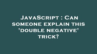 JavaScript : Can someone explain this 'double negative' trick? Net Worth