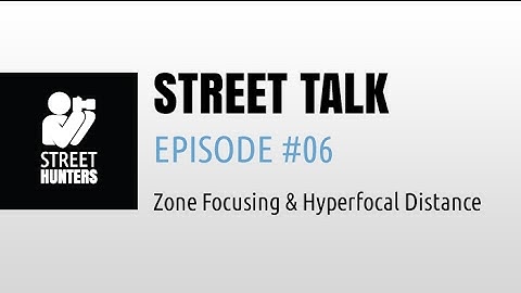 Street Talk Episode 06 - Zone Focusing and Hyperfocal Distance in Street Photography