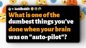 r/AskReddit | Wat is een van de domste dingen die je hebt gedaan toen je hersenen op de automatis...