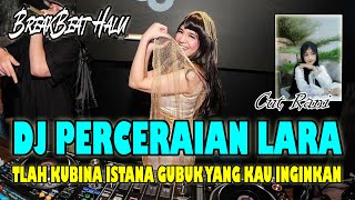 DJ | PERCERAIAN LARA ! REMIX VIRAL TIK TOK