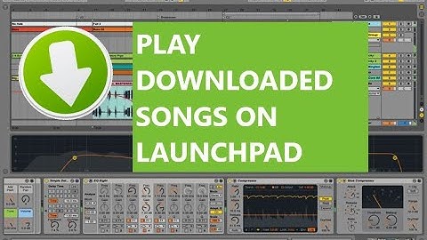 How to play downloaded songs on launchpad (cringe english)