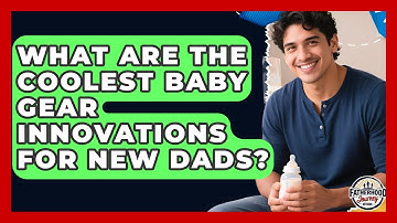 What Are The Coolest Baby Gear Innovations For New Dads? - Fatherhood Journey Network