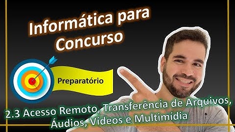 2.3 Acesso Remoto, Transferência de Arquivos, Áudios, Vídeos e Multimídia