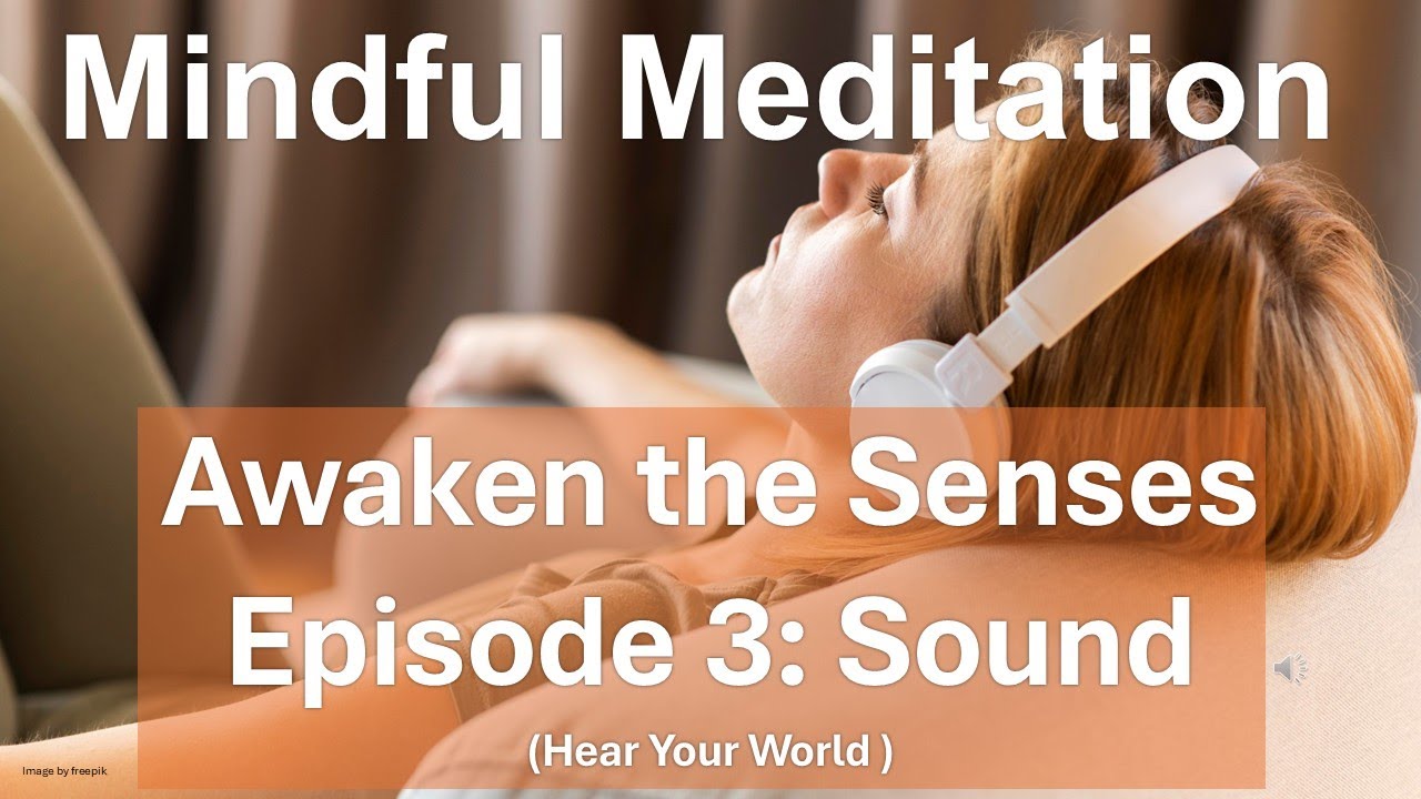 Sound Meditation for Presence | Awaken the Senses Ep. 3: Hear Your ...