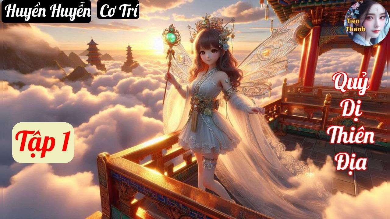 [Tập 1] Quỷ Dị Thiên Địa - Chương 1-99 - Truyện Huyền Huyễn, Cơ Trí Hay nhất