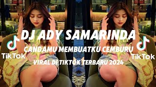 DJ ADY SAMARINDA CANDAMU MEMBUATKU CEMBURU VIRAL DI TIKTOK REMIX TERBARU 2024