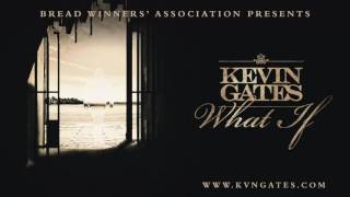 Kevin Gates   What If Official Audio