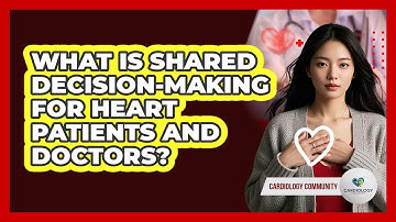 What Is Shared Decision-making For Heart Patients And Doctors? - Cardiology Community