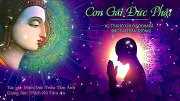 2-Con Gái Đức Phật - Tỳ Khưu Ni Yasodharā - Bậc Đại Thần Thông