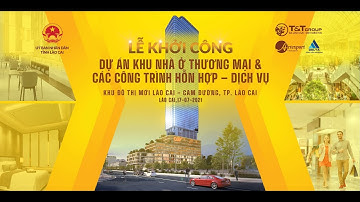 Highlight Lễ khởi công dự án Cam Đường - Lào Cai_T&T Group