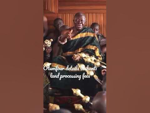 Otumfour details Ashanti land processing fees - YouTube