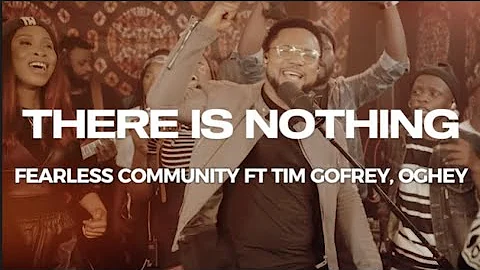 There is Nothing - Fearless Community X Tim Godfrey ft Oghey