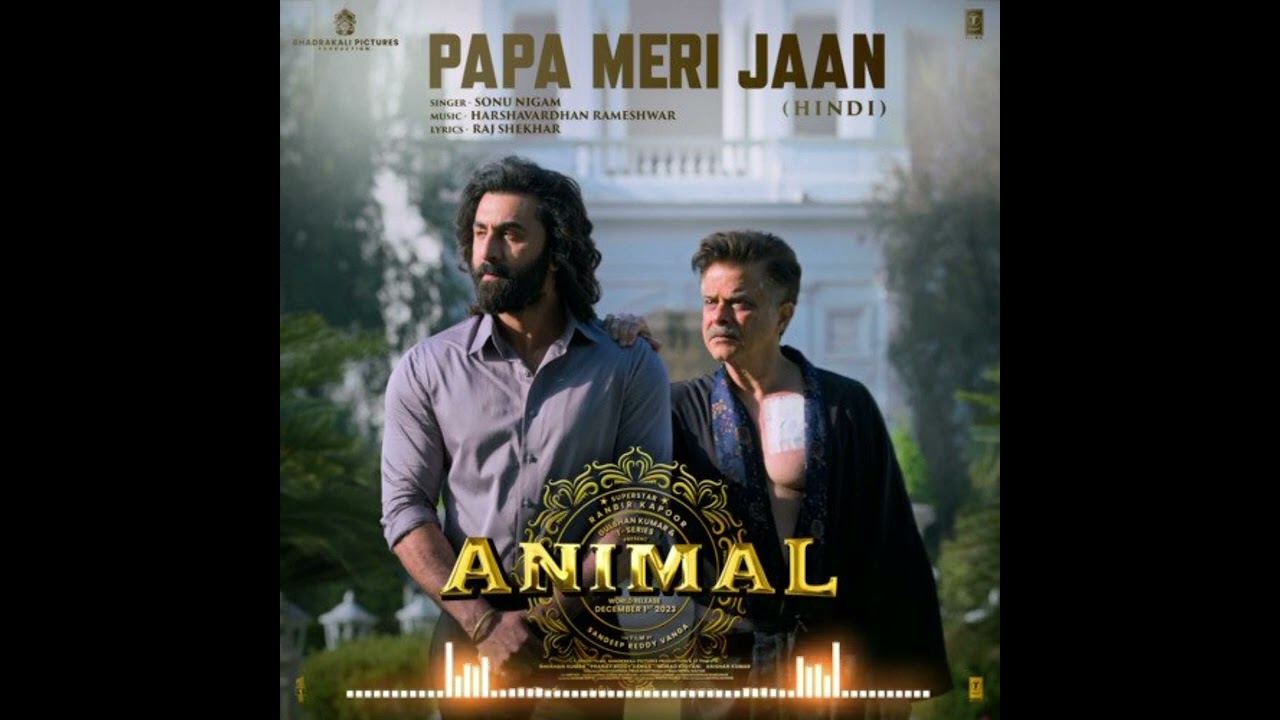 ANIMAL: PAPA MERI JAAN (Song), Ranbir Kapoor, Anil K,Rashmika M, Sandeep  V, Sonu Nigam
