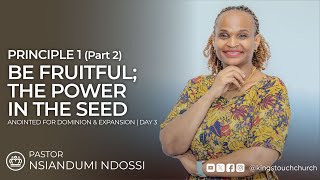 Principle 1 (Part 2): Be Fruitful; The Power in The Seed (Day 3) | Pastor Nsiandumi Ndossi