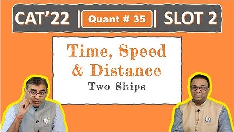 Quant #35 | CAT 2022 Solution | Slot 2 | Two Ships (Time, Speed & Distance)