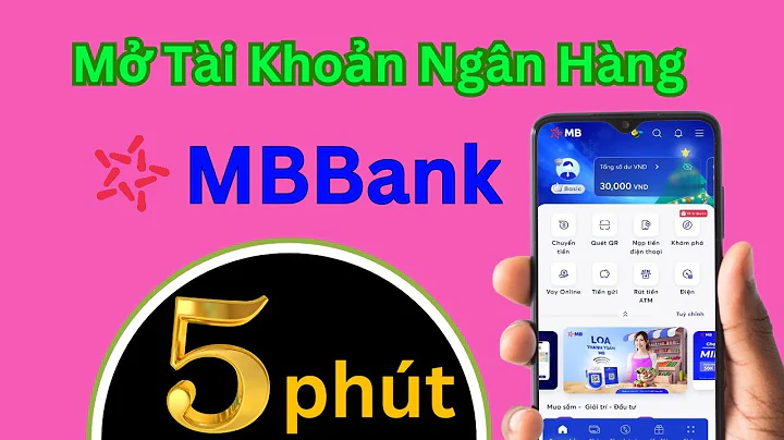 Cách Mở Tài Khoản MB Bank Online Nhận 30k | Đăng Ký Ngân Hàng MBBank Tại Nhà