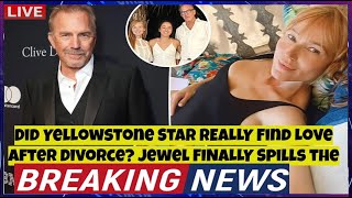 Kevin Costner needs to stop THIS obsession for Jewel's love Report man his current girlfriend