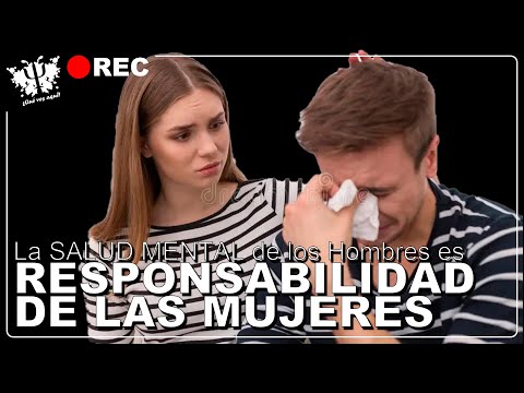 🔴 La Salud Mental Masculina es RESPONSABILIDAD DE LAS MUJERES