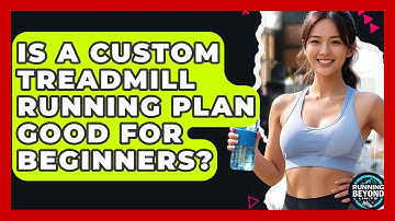Is A Custom Treadmill Running Plan Good For Beginners? - Running Beyond Limits