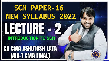 LECTURE-2 INTRODUCTION to SCM || CMA FINAL SCM || NEW SYLLABUS 2022