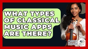 What Types Of Classical Music Apps Are There? - Classical Serenade