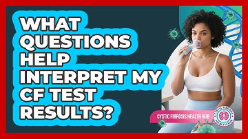 What Questions Help Interpret My CF Test Results?