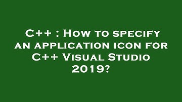 C++ : How to specify an application icon for C++ Visual Studio 2019?