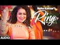 Neha Kakkar: Ring  Full Audio Song | Jatinder Jeetu | New Punjabi Song 2017