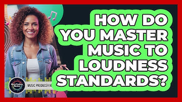 How Do You Master Music To Loudness Standards?