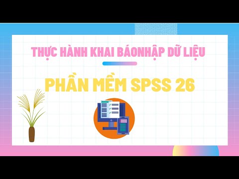 Thực hành-Khai báo,nhập dữ liệu SPSS 26 (P. 3)(download phần mềm và hướng dẫn cài đặt ở phần mô tả)