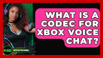 What Is A Codec For Xbox Voice Chat? - Green Button Gaming