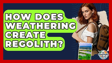 How Does Weathering Create Regolith? - The Geography Atlas