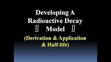 Radioactive Decay Model (Derivation & Application)