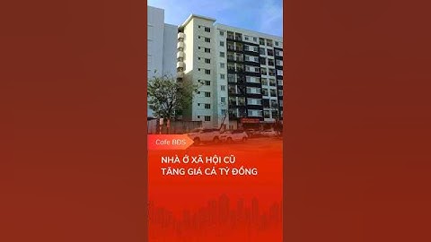 NHÀ Ở XÃ HỘI CŨ TĂNG GIÁ CẢ TỶ ĐỒNG