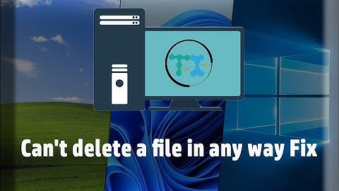 how to delete files that cannot be deleted Can