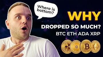 Why, XRP, Cardano, Bitcoin, Ethereum and others got dropped so much? Where is bottom?