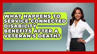 What Happens to Service-Connected Disability Benefits After a Veteran's Death?