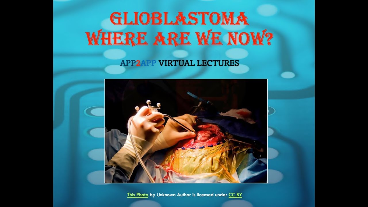 APP2APP Virtual Lectures- Glioblastoma: Where are we now?