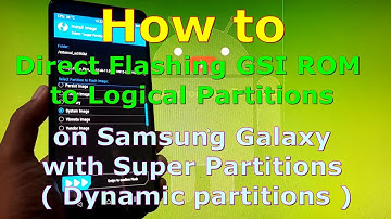 How to Direct Flashing GSI Image to Logical Partitions on Samsung Galaxy with Super Partition