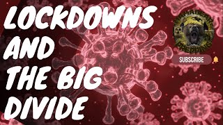 LOCKDOWNS AND THE BIG DIVIDE (WHAT IS HAPPENING AND HOW TO PREPARE)